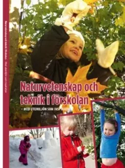 Naturvetenskap och teknik i förskolan : med utemiljön som inspiration; Carina Brage Jenny Linde; 2013