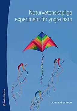 Naturvetenskapliga experiment för yngre barn; Karin Lagerholm; 2009