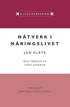 Nätverk i näringslivet : ägande och industriell omvandling i det mogna industrisamhället 1920–1990; Jan Glete; 2019