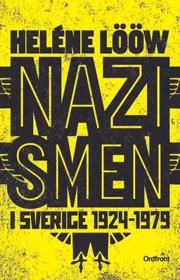 Nazismen i Sverige 1924-1979 : pionjärerna, partierna, propagandan; Heléne Lööw; 2016