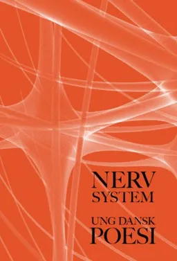 Nervsystem – ung dansk poesi; Yahya Hassan, Morten Chemnitz, Olga Ravn, Asta Olivia Nordenhof, Louise Juhl Dalsgaard, Mia Degner, Julie Sten-Knudsen, Amalie Smith, Theis Ørntoft, Palle Sigsgaard, Anders Abildgaard, Maja Lee Langvad, Rasmus Halling Nielsen, Søren Petersen, Christian Bretton-Meyer, Sternberg; 2015