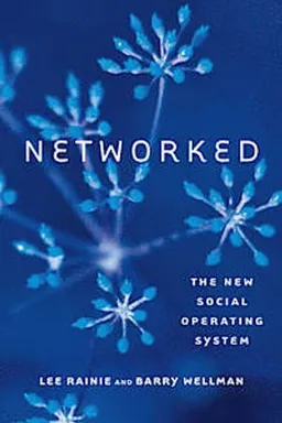 Networked; Lee Rainie, Barry Wellman; 2014