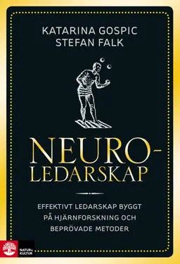 Neuroledarskap : effektivt ledarskap byggt på hjärnforskning och beprövade metoder; Katarina Gospic, Stefan Falk; 2015