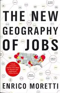 New Geography Of Jobs; Enrico Moretti; 2013