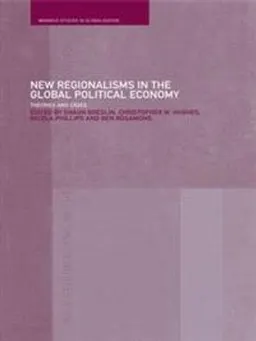 New regionalisms in the global political economy; Shaun Breslin, University of Warwick. Centre for the Study of Globalisation and Regionalisation; 2002