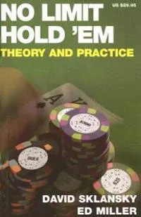 No Limit Hold 'em: Theory and Practice; David Sklansky, Ed Miller; 2006