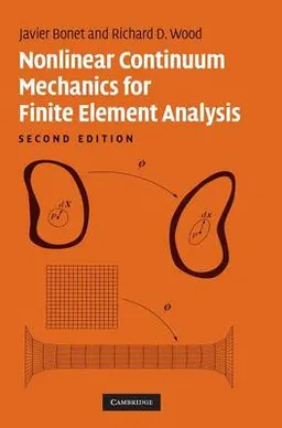 Nonlinear Continuum Mechanics for Finite Element Analysis; Javier Bonet; 2008