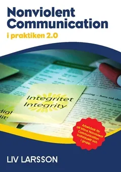 Nonviolent Communication i praktiken 2.0 : arbetsbok för individer och grupper; Liv Larsson; 2020