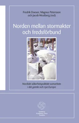 Norden mellan stormakter och fredsförbund : nordiskt säkerhetspolitiskt samarbete i det gamla och de nya Europa; Malena Britz, Magnus Christiansson, Fredrik Doeser, Magnus Petersson, Jacob Westberg, Björn von Sydow; 2012