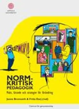 Normkritisk pedagogik : makt, lärande och strategier för förändring; Janne Bromseth, Frida Darj, Louise Andersson, Veronica Berg, Lotta Björkman, Gunilla Edemo, Ann Frisell Ellburg, Agneta Josephson, Kevin K. Kumashiro, Lova Nordenmark, Maria Rosén, Renita Sörensdotter; 2010