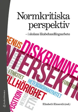 Normkritiska perspektiv - i skolans likabehandlingsarbete; Elisabeth Elmeroth, Lotta Eek-Karlsson, Maria Hedlin, Mattias Lundin, Ann-Christin Torpsten, Berit Willén Lundgren, Peter Karlsudd; 2012