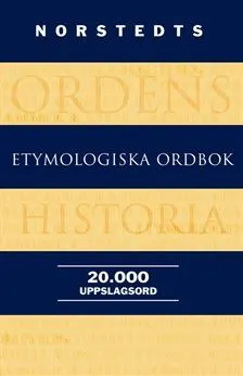 Norstedts etymologiska ordbok; Birgitta Ernby; 2010