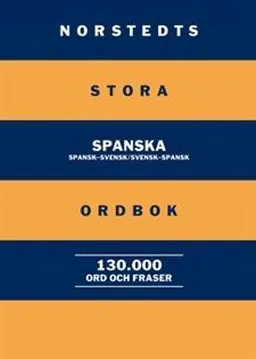 Norstedts stora spanska ordbok : spansk-svensk/svensk-spansk: 130 000 ord och fraser; Britt-Marie Berglund; 2009