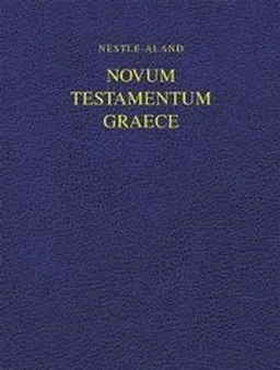 Novum Testamentum Graece; Eberhard Nestle, Erwin Nestle, Barbara Aland, Kurt Aland, Universität Münster. Institut für Neutestamentliche Textforschung.; 2017