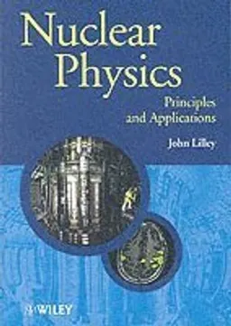 Nuclear Physics: Principles and Applications; J. S. Lilley; 2001