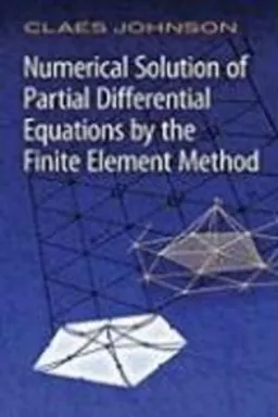 Numerical solution of partial differential equations by the finite element method; Claes Johnson; 2009