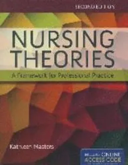 Nursing Theories: A Framework For Professional Practice; Kathleen Masters; 2014