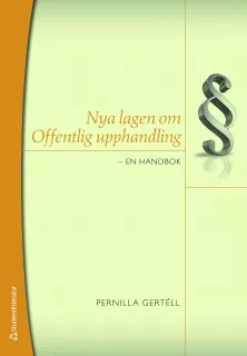 Nya lagen om offentlig upphandling : en handbok; Pernilla Gertéll; 2011