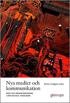 Nya medier och kommunikation : Makt och meningsskapande i den digitala tidsåldern; Simon Lindgren (red.); 2012