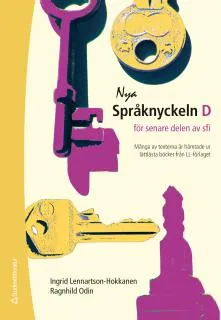 Nya Språknyckeln D : för senare delen av sfi; Ingrid Lennartson-Hokkanen, Ragnhild Odin; 2016