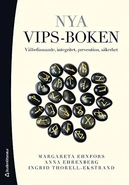 Nya VIPS-boken : välbefinnande, integritet, prevention, säkerhet; Margareta Ehnfors, Anna Ehrenberg, Ingrid Thorell-Ekstrand; 2013