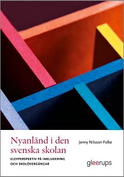 Nyanländ i den svenska skolan : elevperspektiv på inkludering och skolövergångar; Jenny Nilsson Folke; 2019