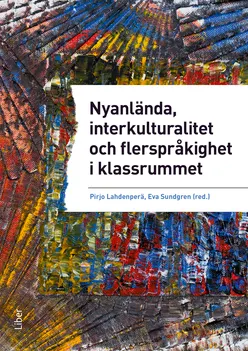 Nyanlända, interkulturalitet och flerspråkighet i klassrummet - undervisning på vetenskaplig grund och beprövad erfarenhet; Pirjo Lahdenperä, Eva Sundgren, Saman Abdoka, Gustav Bockgård, Birgitta Norberg Brorsson, Anna Ehrli, Marie Evans, Hans-Olof Gustavsson, Annaliina Gynne, Anette Hansson, Birgitta Jansson, Linda Jonsson, Intisar Khalid, Håkan Landqvist, Niclas Månsson, Ali Osman, Thorsten Schröter, Karin Sheikhi, Hanna Simola, Gudrun Svensson, Tamar Ucar; 2017