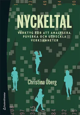 Nyckeltal : verktyg för att analysera, påverka och utveckla verksamheter; Christina Öberg; 2017