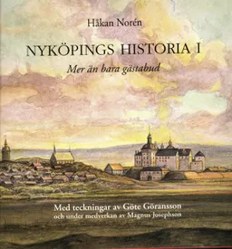 Nyköpings historia I : mer än bara gästabud; Håkan Norén; 2005