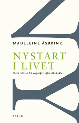 Nystart i livet : Hitta tillbaka till livsglädjen efter utbrändhet; Madeleine Åsbrink; 2012