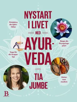 Nystart i livet med ayurveda; Tia Jumbe; 2018