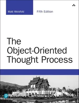 Object-Oriented Thought Process, The; Matt Weisfeld; 2018