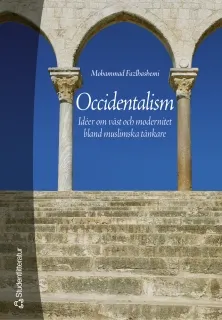 Occidentalism : idéer om väst och modernitet bland muslimska tänkare; Mohammad Fazlhashemi; 2005