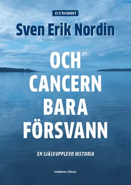 Och cancern bara försvann : en självupplevd historia; Sven Erik Nordin; 2022