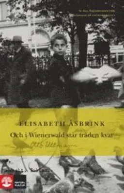 Och i Wienerwald står träden kvar; Elisabeth Åsbrink; 2011