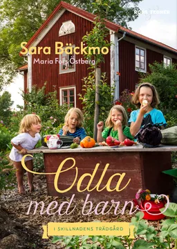 Odla med barn : i Skillnadens Trädgård; Sara Bäckmo; 2019