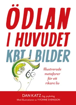 Ödlan i huvudet : KBT i bilder - illustrerade metaforer för ett rikare liv; Dan Katz; 2017