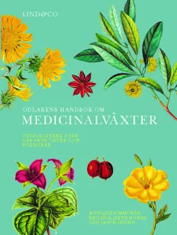 Odlarens handbok om medicinalväxter : uppslagsverk över läkande örter och huskurer; Monique Simmonds, Melanie-Jayne Howes, Jason Irving; 2017