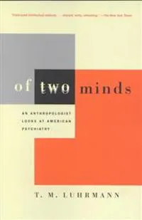 Of two minds : an anthropologist looks at American psychiatry; Luhrmann; 2001