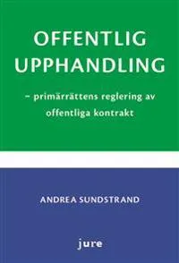 Offentlig upphandling : primärrättens reglering av offentliga kontrakt; Andrea Sundstrand; 2012