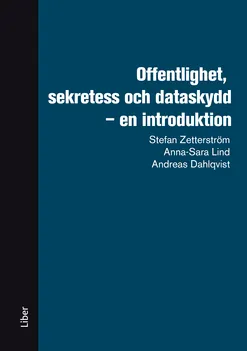 Offentlighet, sekretess och dataskydd; Stefan Zetterström, Anna-Sara Lind, Andreas Dahlqvist; 2021