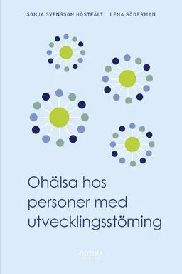 Ohälsa hos personer med utvecklingsstörning; Sonja Svensson Höstfält, Lena Söderman; 2012