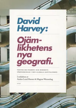 Ojämlikhetens nya geografi : texter om stadens och rummets förändringar i den globala kapitalismen; David Harvey; 2011