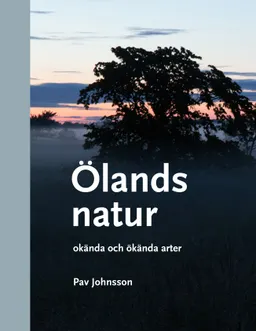 Ölands natur : okända och ökända arter; Pav Johnsson; 2019