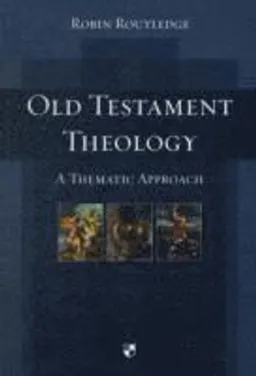 Old Testament theology : a thematic approach; Robin Routledge; 2008