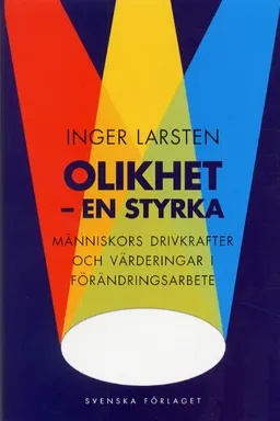 Olikhet - en styrka - Människors drivkrafter och värderingar i förändringsa; Inger Larsten; 2000