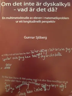 Om det inte är dyskalkyli - vad är det då?: en multimetodstudie av eleven i matematikproblem ur ett longitudinellt perspektiv; Gunnar Sjöberg; 2006