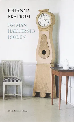 Om man håller sig i solen; Johanna Ekström; 2012