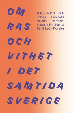 Om ras och vithet i det samtida Sverige; Tobias Hübinette, Helena Hörnfeldt, Fataneh Farahani, René León Rosales, Daphne Arbouz, Yasemin Salik, Ylva Habel, Daniel Cidrelius, Oscar Pripp, Magnus Öhlander, Augustin Erba, Ina Wood, Linda Berg, Danjel Nam, Carina Tigervall, Angelica Tibblin Chen, Patrik Lundberg, Yael Feiler, Madeleine Romero, Catrin Lundström, Veronica Orostica Roa, Manlin Sterner; 2012