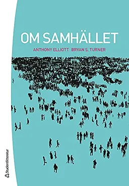 Om samhället; Anthony Elliott, Bryan S. Turner; 2015